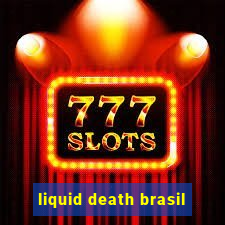 liquid death brasil